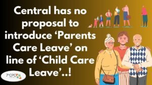 Central has no proposal to introduce ‘Parents Care Leave’ on line of Child Care Leave