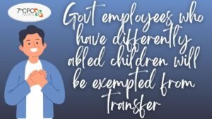 Govt employees who have differently abled children will be exempted from transfer