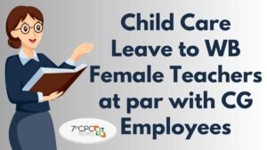 Child Care Leave to WB Female Teachers at par with CG Employees