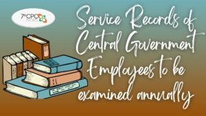 Service Records of Central Government Employees to be examined annually