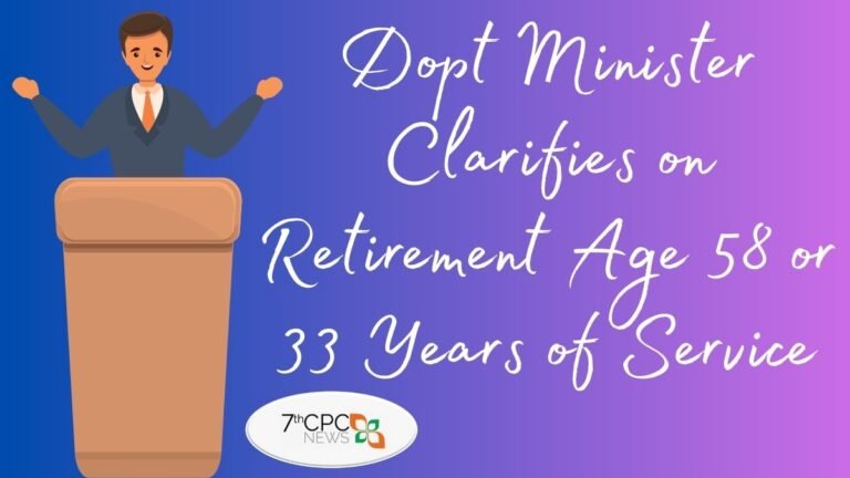 Dopt Minister Clarifies on Retirement Age 58 or 33 Years of Service