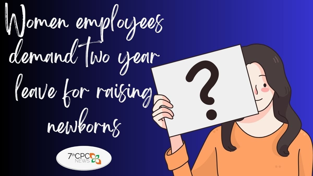 Women employees demand two year leave for raising newborns
