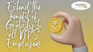 Extend the benefit of Gratuity to all NPS Employees