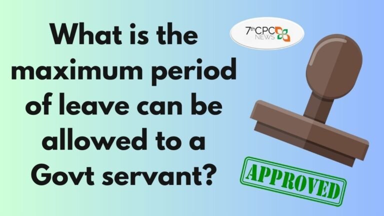 What is the maximum period of leave can be allowed to a Govt servant