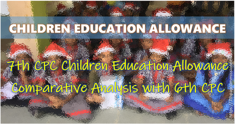 7th CPC Children Education Allowance Comparative Analysis with 6th CPC