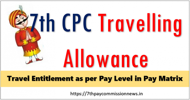 7th CPC Travelling Allowance - Travel Entitlement as per Pay Level in Pay Matrix