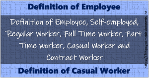 Definition of Employee, Regular Worker, Casual Worker and Contract Worker