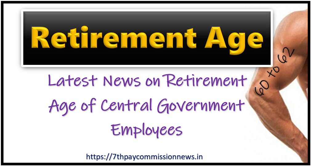 Latest News on Retirement Age of Central Government Employees — Central