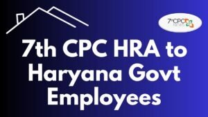 7th CPC HRA to Haryana Govt Employees