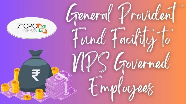 General Provident Fund Facility to NPS Governed Employees