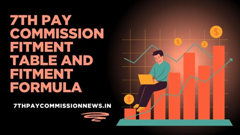 7th Pay Commission Fitment Table and Fitment Formula