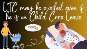 LTC may be availed even if he is on Child Care Leave