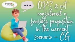 OPS is not considered a feasible proposition in the current scenario - Central Govt