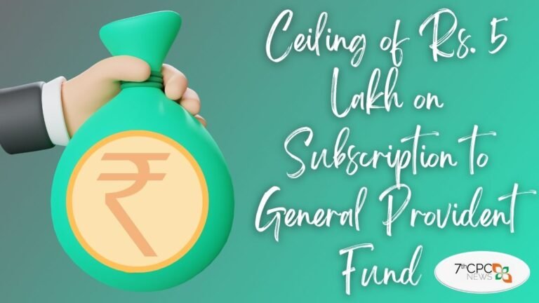 Ceiling of Rs. 5 Lakh on Subscription to General Provident Fund