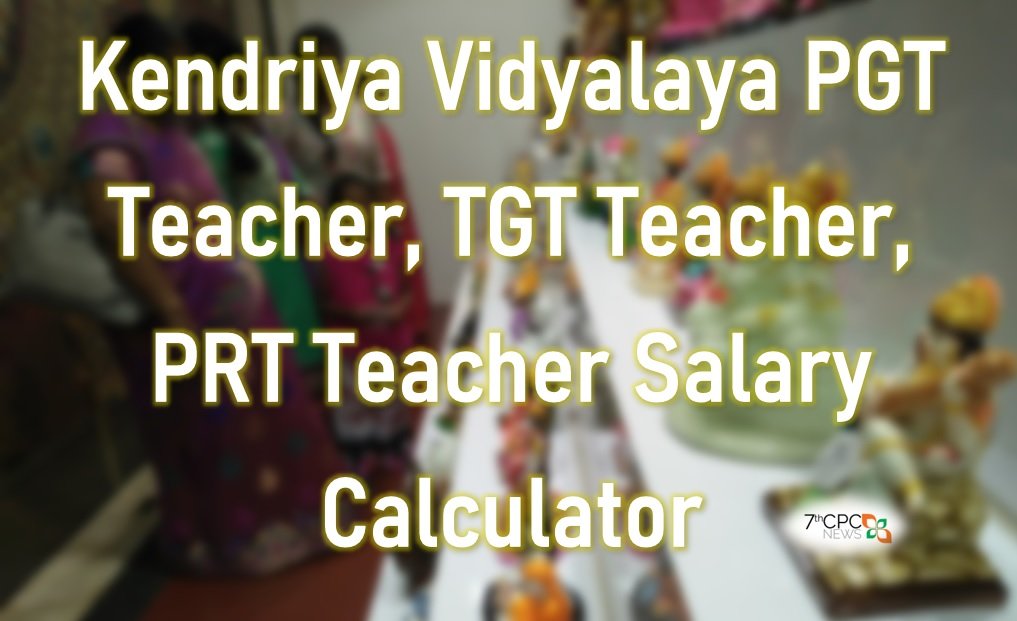 Kendriya Vidyalaya PGT TGT PRT Teacher Salary Calculator