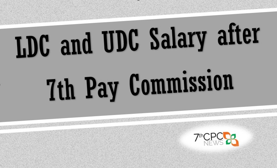 LDC and UDC Salary after 7th Pay Commission