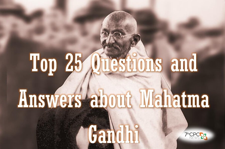 Top 25 Questions and Answers about Mahatma Gandhi Ji