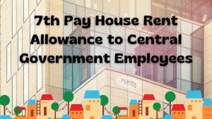 7th Pay House Rent Allowance to Central Government employees 2023 PDF