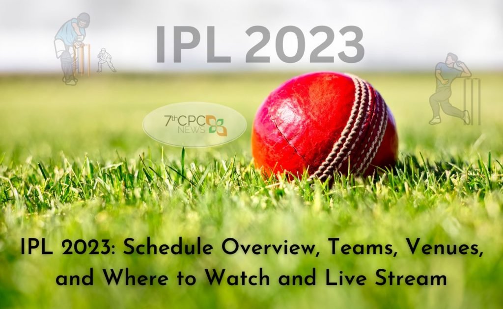 IPL 2023 Schedule Overview, Teams, Venues, and Where to Watch and Live Stream