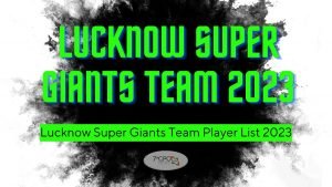 Lucknow Super Giants Team, Retained and Released Player List 2023