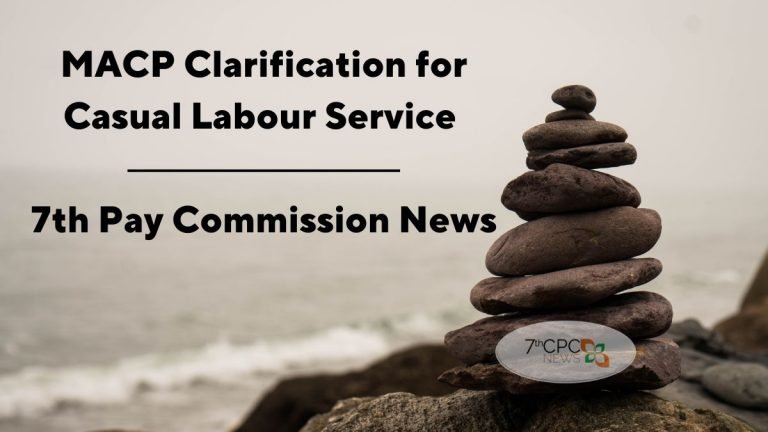 MACP Clarification for Casual Labour Service - 7th CPC News