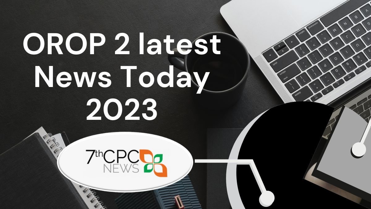 OROP 2 latest News Today Feb 2023