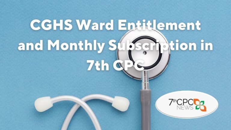 CGHS Ward Entitlement and Monthly Subscription in 7th Pay Commission