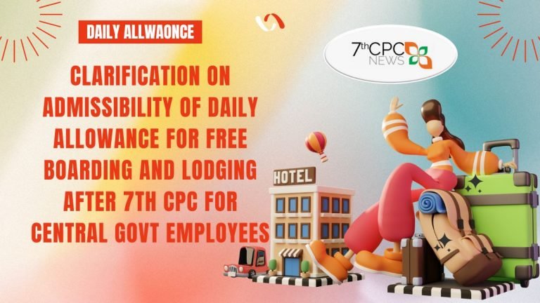 Clarification on Admissibility of Daily Allowance for free boarding and lodging after 7th Pay Commission