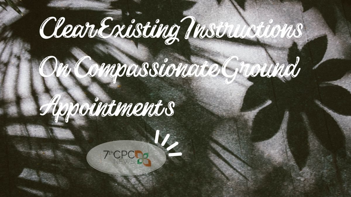 Clear Existing Instructions On Compassionate Ground Appointment in Railways