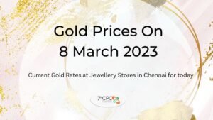 Gold Prices On 8 March 2023 Check Today’s Gold Prices in Chennai GRT