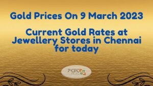 Gold Prices On 9 March 2023 Current Gold Rates at Jewellery Stores in Chennai (TN) for today