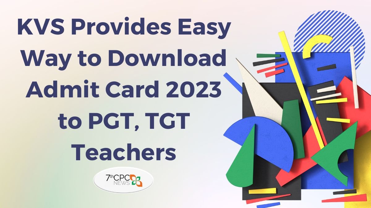 Kendriya Vidyalaya Provides Easy Way to Download Admit Card 2023 to PGT, TGT Teachers