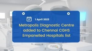 Metropolis Healthcare Diagnostic Centre added to Chennai CGHS Empanelled Hospitals list