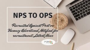 NPS to OPS for Recruited Against Post or Vacancy Advertised, Notified for recruitment 2023