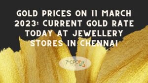 Today Gold Prices On 11 March 2023 at Jewellery Stores in Chennai