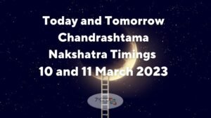 Today and Tomorrow Chandrashtama Nakshatra Timings 10 and 11.3.2023