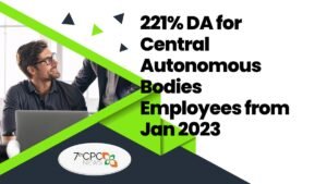 221% Dearness Allowance for Central Autonomous Bodies Employees from Jan 2023