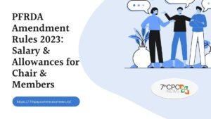 PFRDA Amendment Rules 2023 Salary and Allowances for Chair & Members