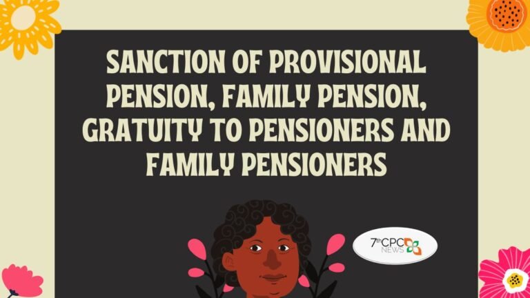 Sanction of Provisional Pension, Family Pension, Gratuity to Pensioners & Family Pensioners