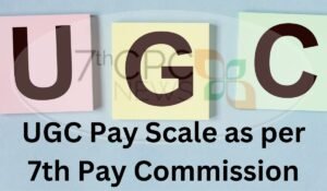 UGC Pay Scale after 7th Pay Commission