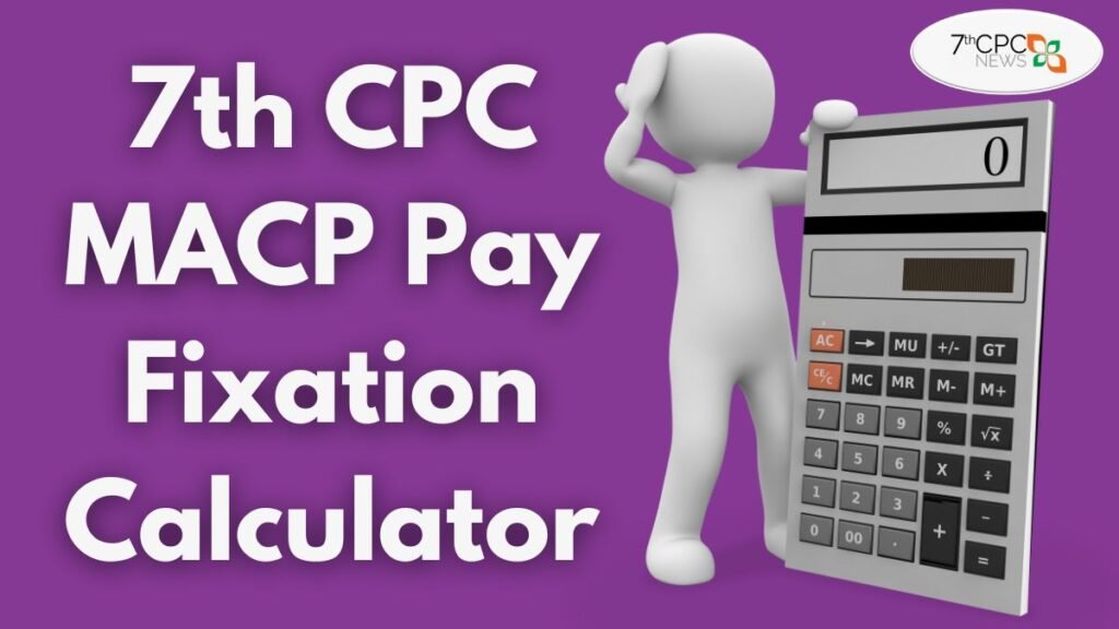 7th CPC MACP Pay Fixation Calculator
