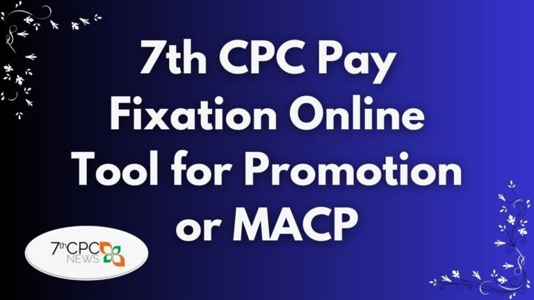 7th CPC Pay Fixation Online Tool for Promotion or MACP