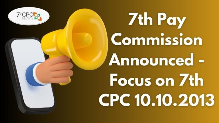 7th Pay Commission Announced - Focus on 7th CPC 10.10.2013