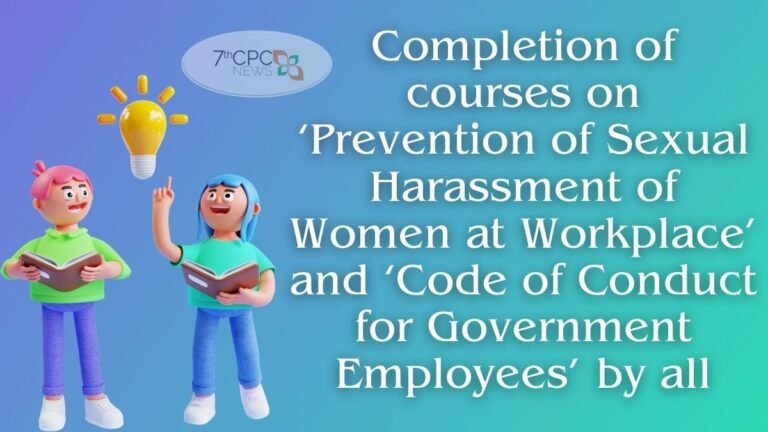 Completion of courses on ‘Prevention of Sexual Harassment of Women at Workplace’ and ‘Code of Conduct for Government Employees’ by all