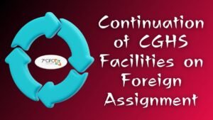 Continuation of CGHS Facilities on Foreign Assignment