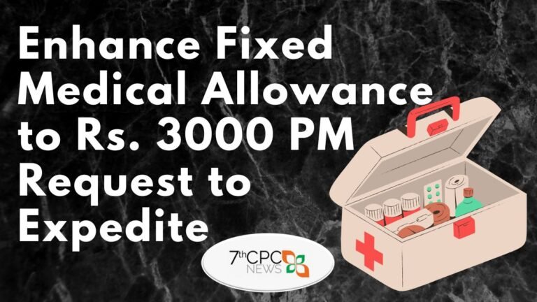 Enhance Fixed Medical Allowance to Rs. 3000 Per month Request to Expedite