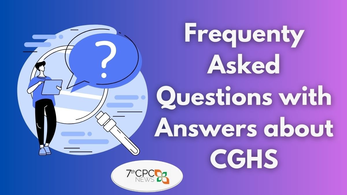 Frequenty Asked Questions with Answers about CGHS