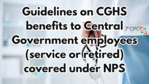 Guidelines on CGHS benefits to CG Employees (service or retired) covered under NPS