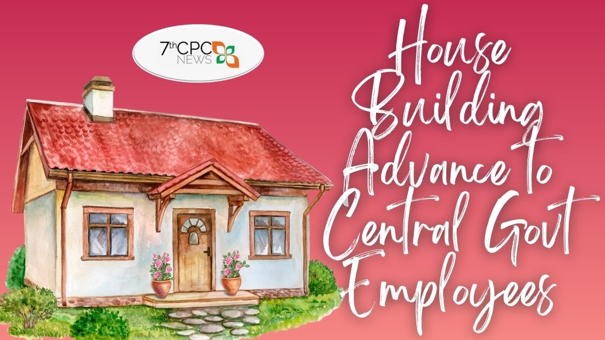 House Building Advance to Central Govt Employees