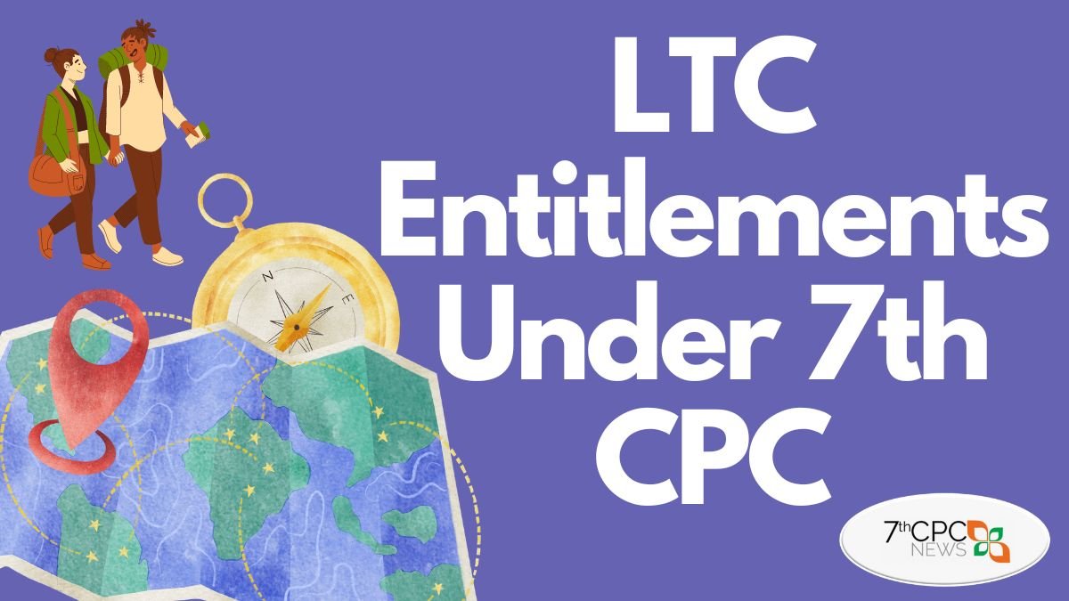 LTC Entitlements Under 7th CPC